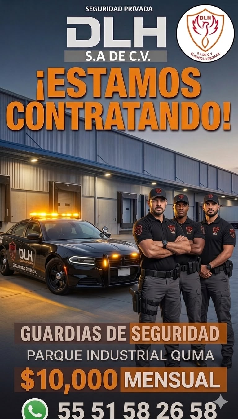 Convocatoria de Seguridad Privada DLH: estamos contratando guardias de seguridad para Parque Industrial Quima. Sueldo anunciado de $10,000 mensuales y contacto por WhatsApp 55 51 58 26 58.